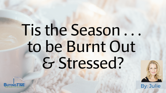 Tis the Season . . . to be Burnt Out & Stressed?